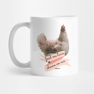 Angry Fowl Foul Me Once Shame on You Fowl Me Twice Shame on Me Funny Chicken Lover Gift Mug